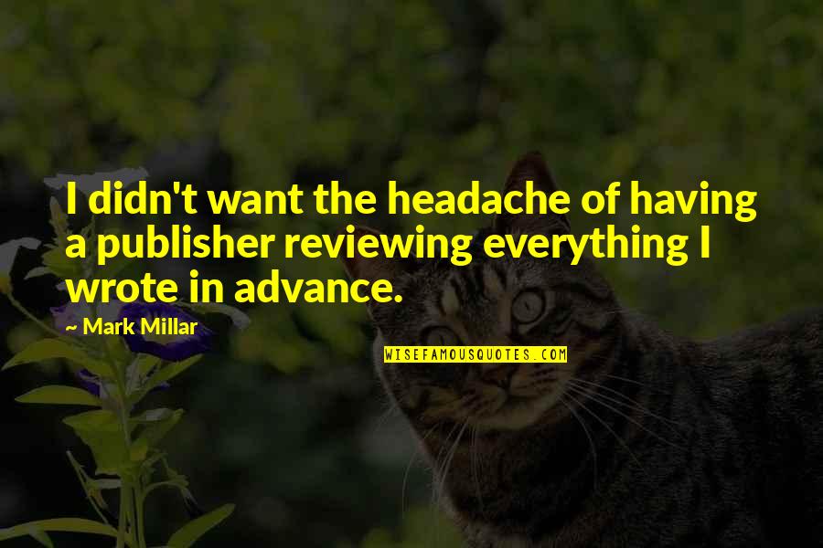 Jatun Chila Quotes By Mark Millar: I didn't want the headache of having a