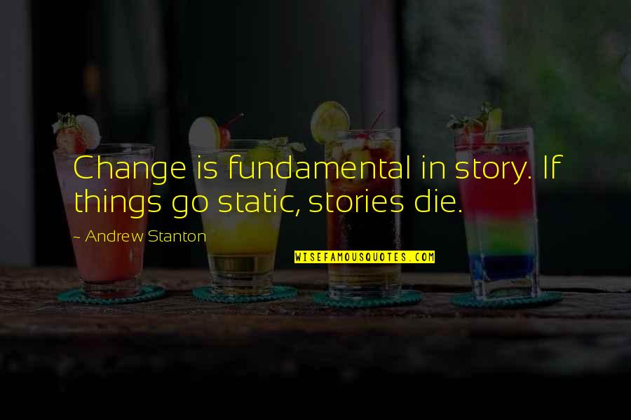 Jaudon Quotes By Andrew Stanton: Change is fundamental in story. If things go