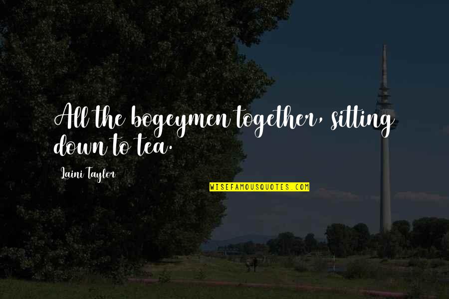 Jautrios Quotes By Laini Taylor: All the bogeymen together, sitting down to tea.