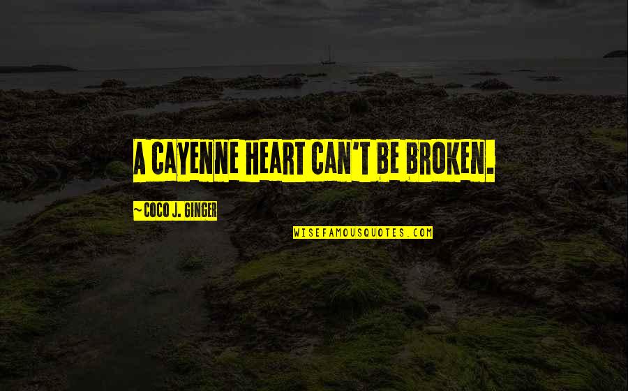 Javale Mcgee Funny Quotes By Coco J. Ginger: A cayenne heart can't be broken.