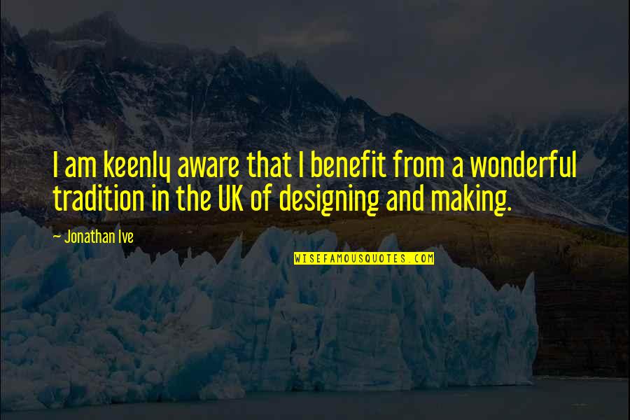 Javascript Inner Quotes By Jonathan Ive: I am keenly aware that I benefit from