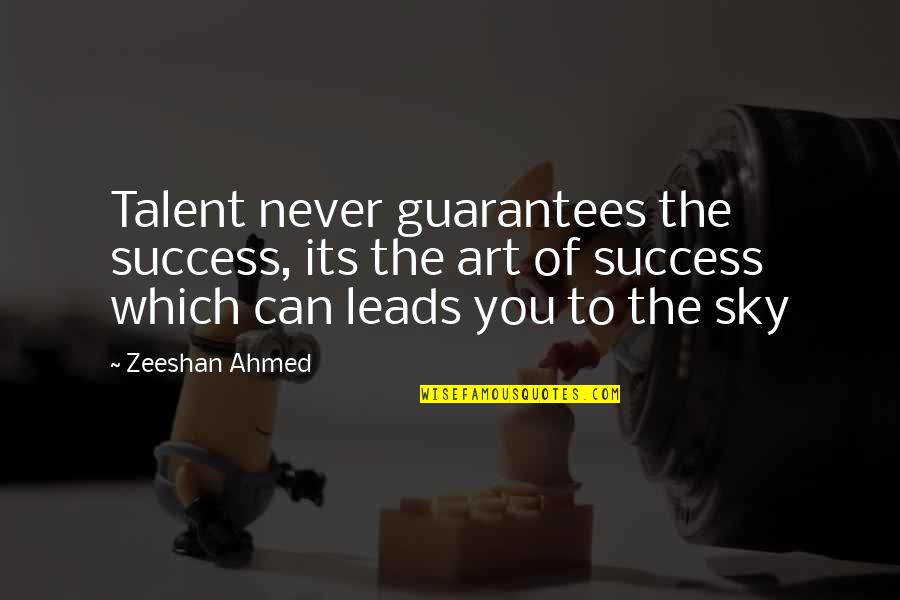 Javelot Romain Quotes By Zeeshan Ahmed: Talent never guarantees the success, its the art