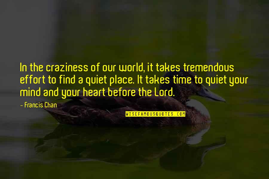 Javier Clemente Quotes By Francis Chan: In the craziness of our world, it takes