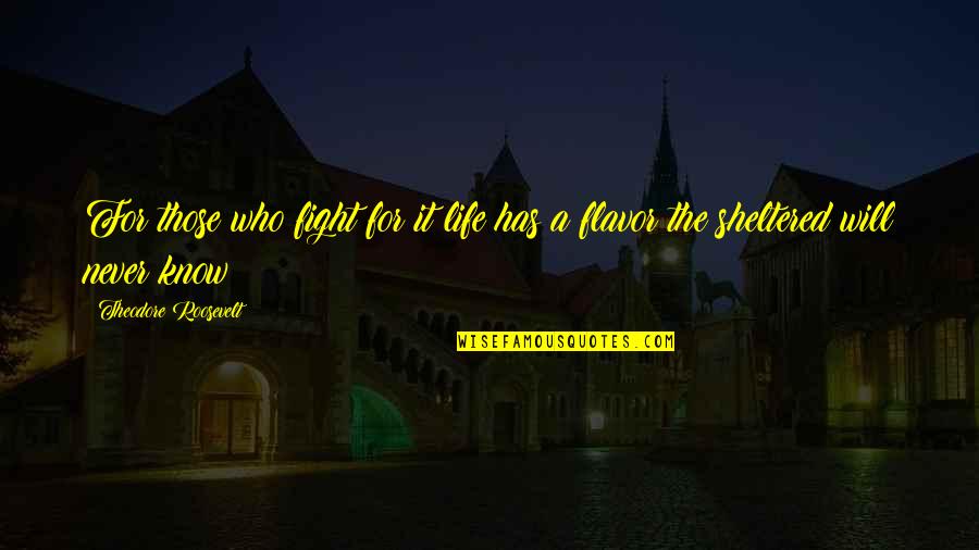 Javier Senosiain Quotes By Theodore Roosevelt: For those who fight for it life has