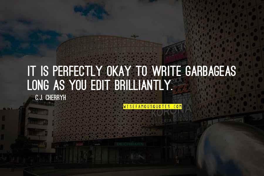 J'avo Quotes By C.J. Cherryh: It is perfectly okay to write garbageas long