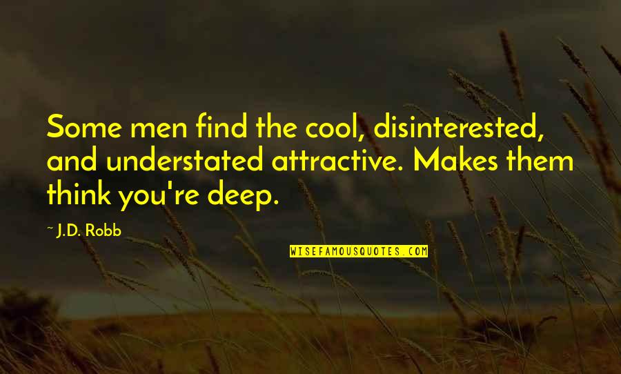 J'avo Quotes By J.D. Robb: Some men find the cool, disinterested, and understated