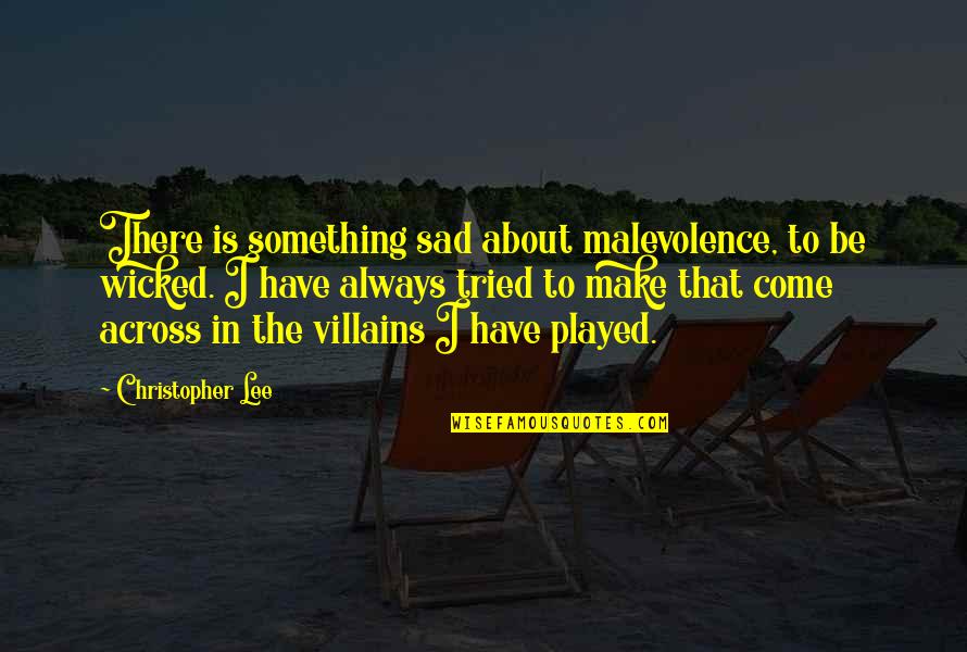 Javorsky Mlyn Quotes By Christopher Lee: There is something sad about malevolence, to be