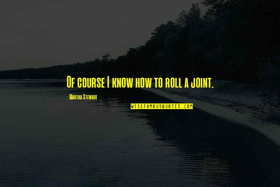 Javorsky Mlyn Quotes By Martha Stewart: Of course I know how to roll a
