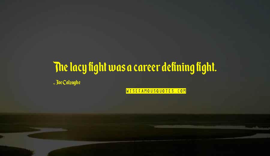 Jawing Quotes By Joe Calzaghe: The lacy fight was a career defining fight.