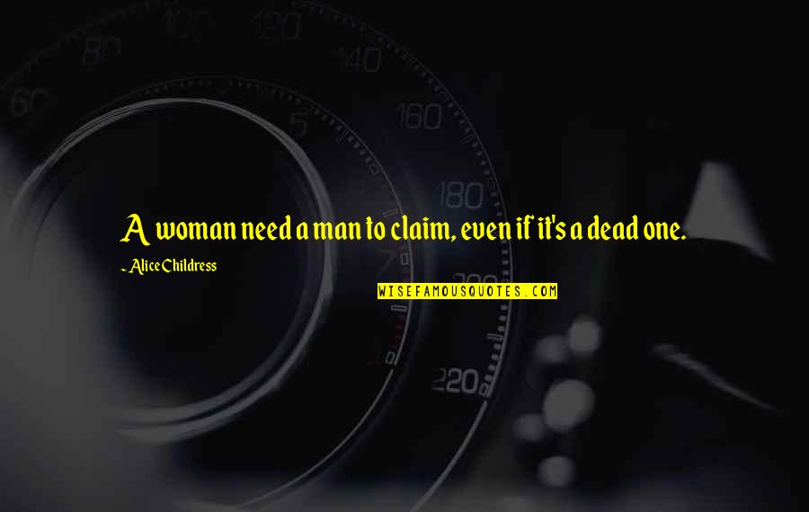 Jaxon Strong Quotes By Alice Childress: A woman need a man to claim, even