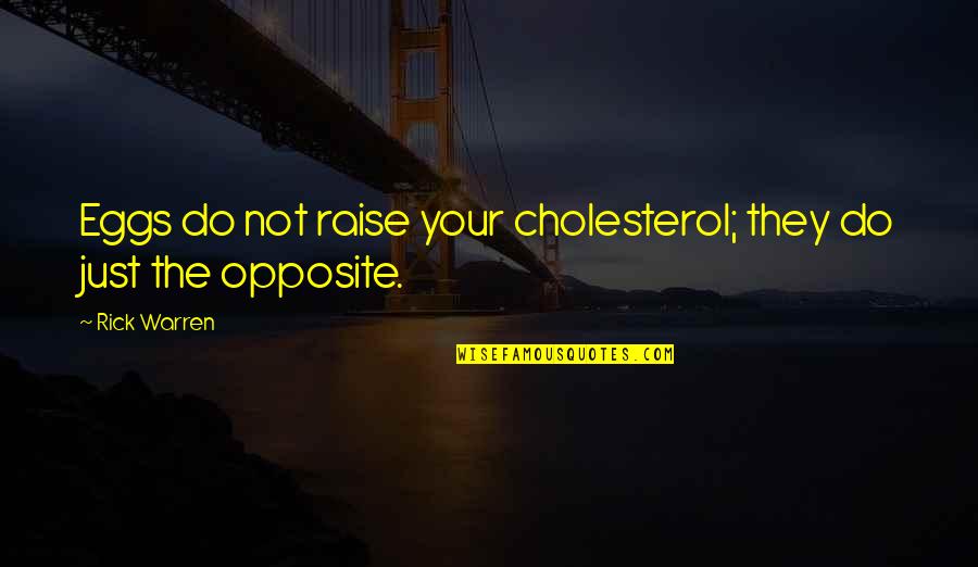 Jay Gatz Quotes By Rick Warren: Eggs do not raise your cholesterol; they do