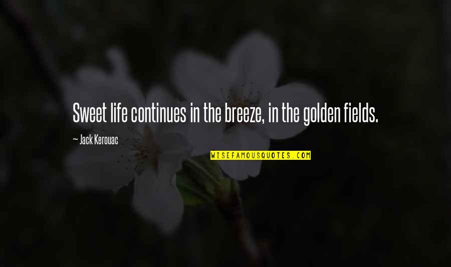 Jay Kelly Pinkerton Quotes By Jack Kerouac: Sweet life continues in the breeze, in the