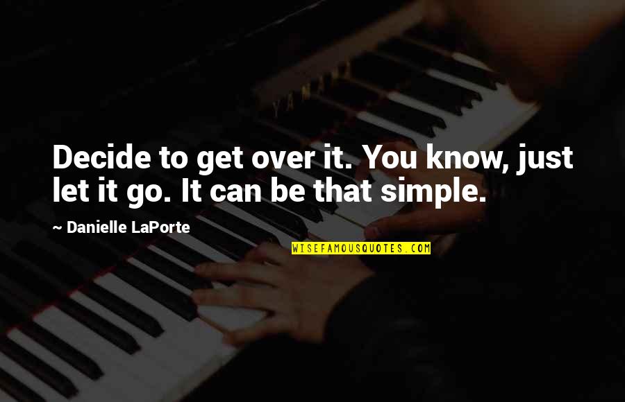 Jay Kordich Quotes By Danielle LaPorte: Decide to get over it. You know, just