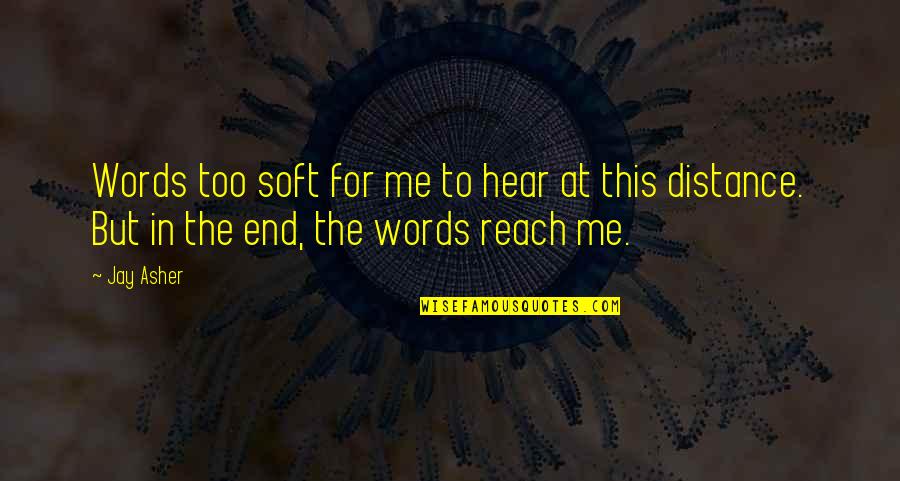 Jay R Quotes By Jay Asher: Words too soft for me to hear at