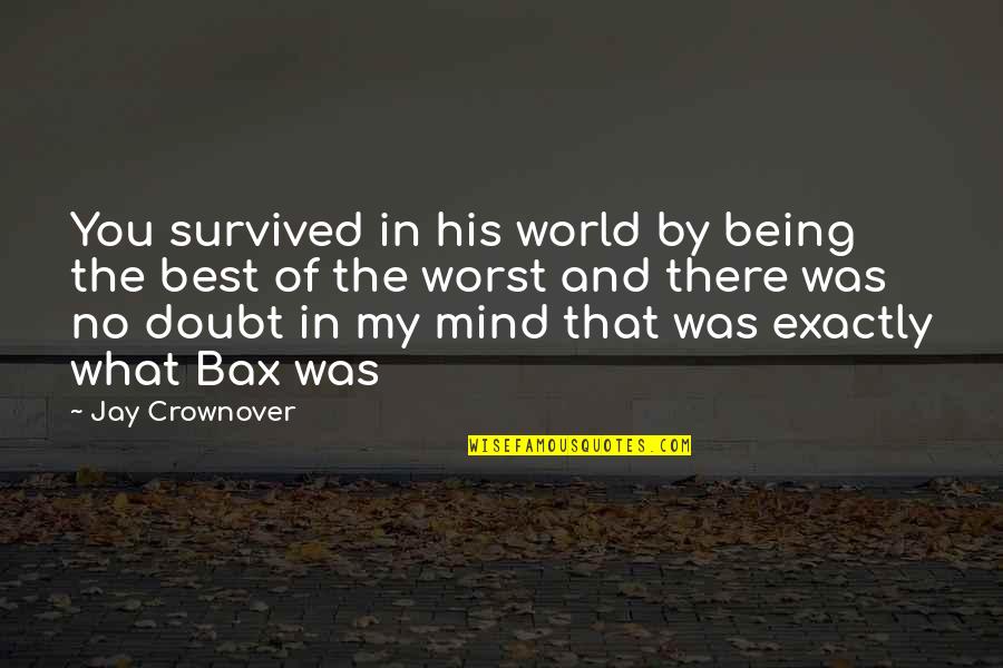 Jay R Quotes By Jay Crownover: You survived in his world by being the