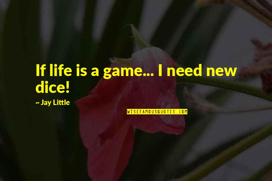 Jay R Quotes By Jay Little: If life is a game... I need new