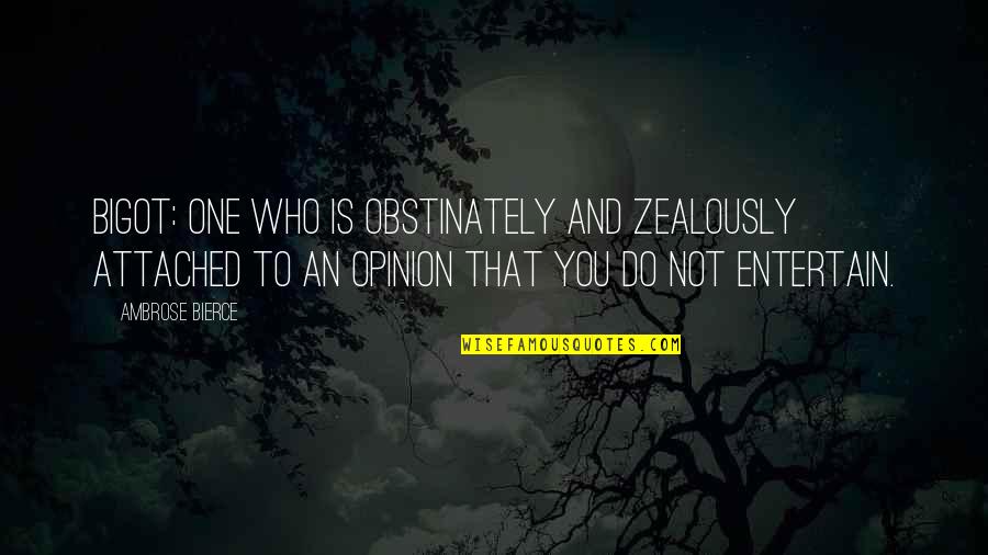 Jay Shetty Success Quotes By Ambrose Bierce: Bigot: One who is obstinately and zealously attached