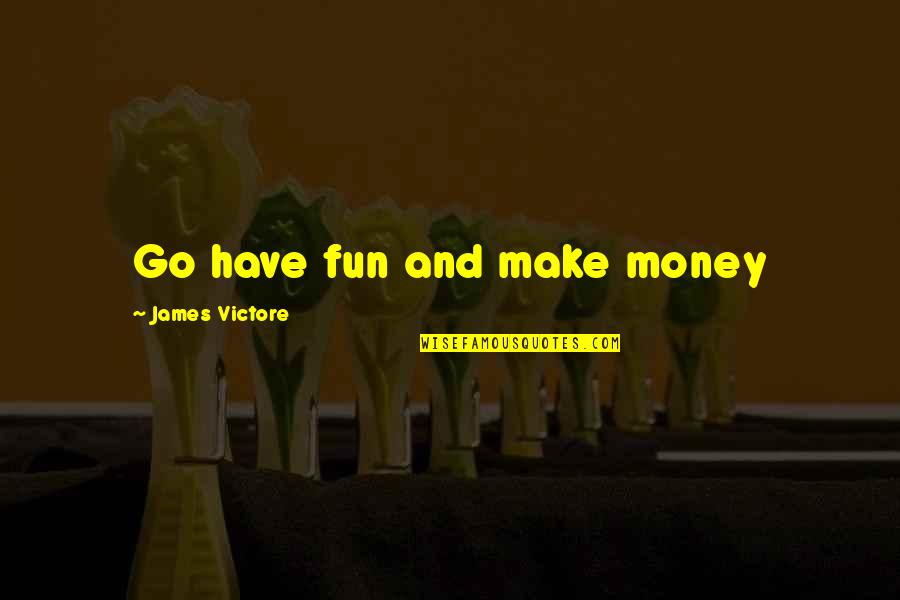 Jay Z N Beyonce Quotes By James Victore: Go have fun and make money