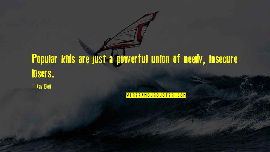 Jay Z Powerful Quotes By Jay Bell: Popular kids are just a powerful union of