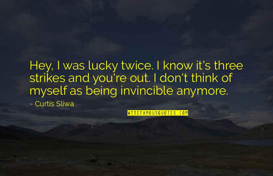 Jayabalan Kundan Quotes By Curtis Sliwa: Hey, I was lucky twice. I know it's