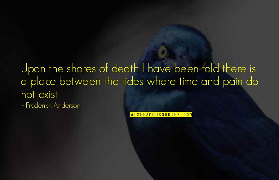 Jayabalan Kundan Quotes By Frederick Anderson: Upon the shores of death I have been