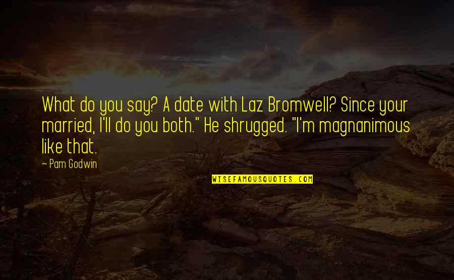 Jaydancin Quotes By Pam Godwin: What do you say? A date with Laz