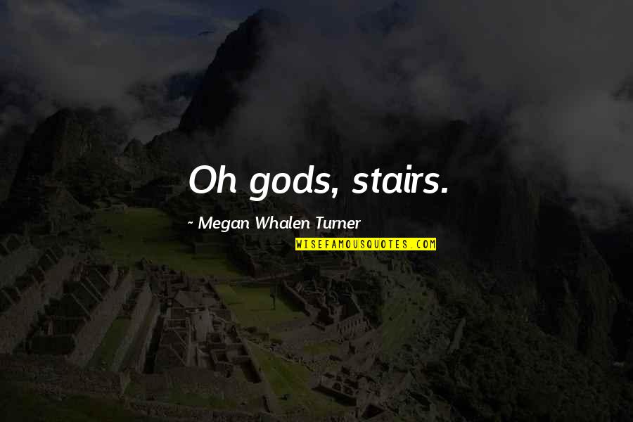 Jazz Fest Quotes By Megan Whalen Turner: Oh gods, stairs.