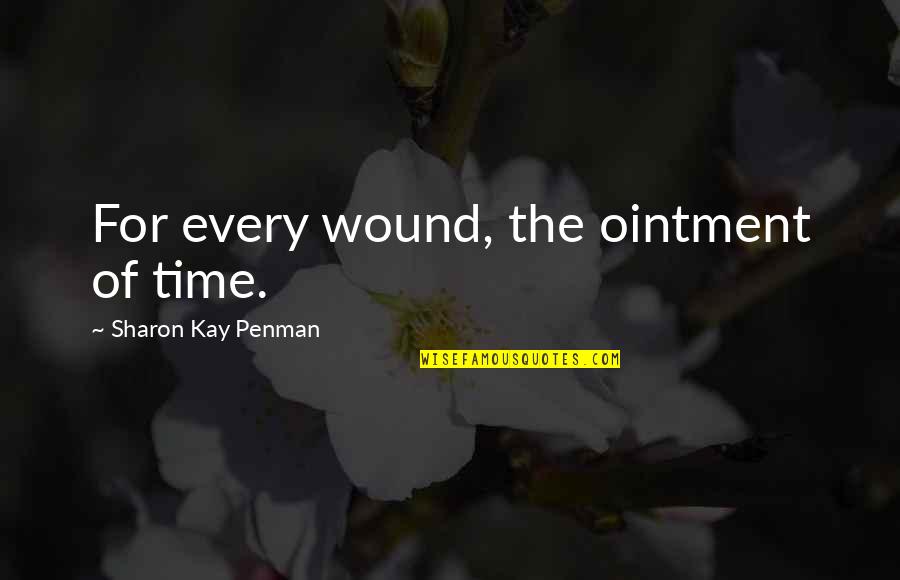 Jazzas Arty Games Quotes By Sharon Kay Penman: For every wound, the ointment of time.