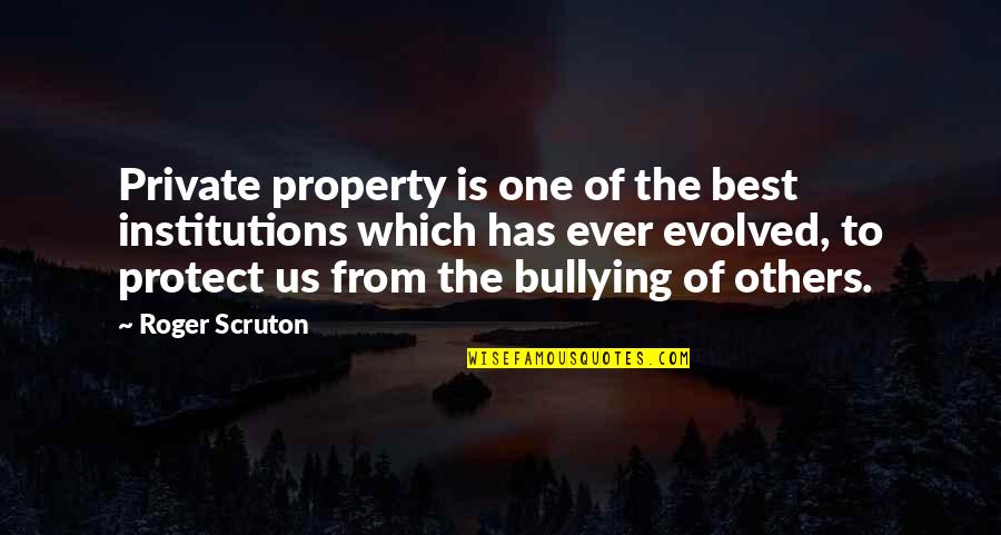 Jblu Quotes By Roger Scruton: Private property is one of the best institutions