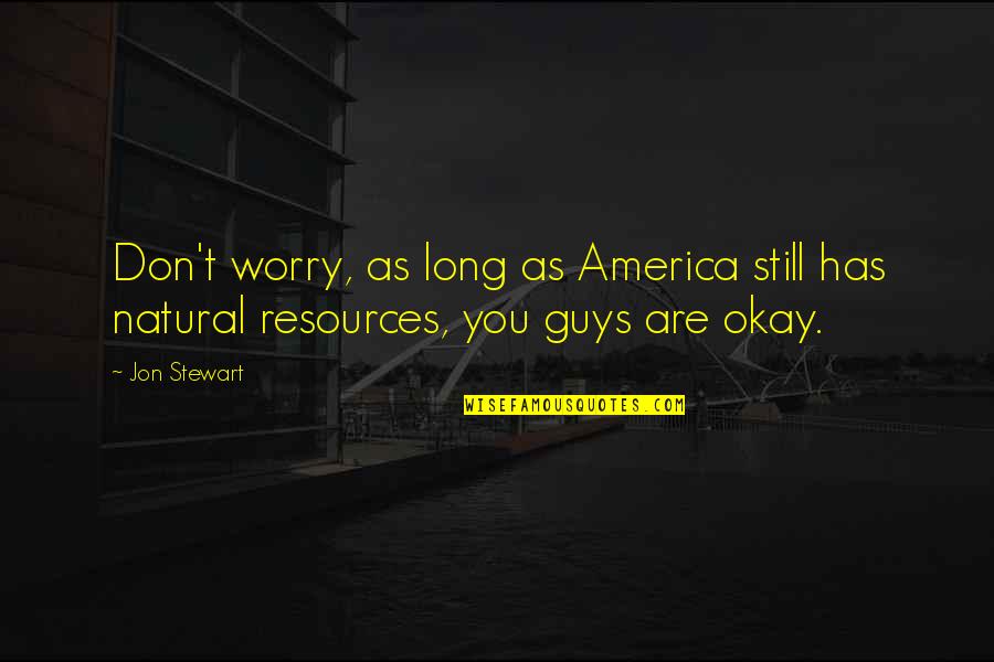 Jd320 Quotes By Jon Stewart: Don't worry, as long as America still has