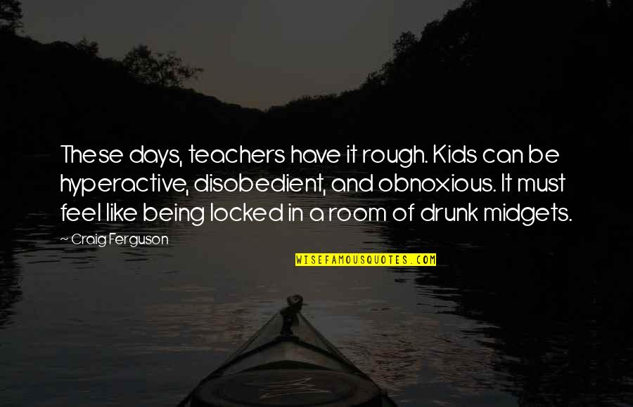 Je Sahetapy Quotes By Craig Ferguson: These days, teachers have it rough. Kids can