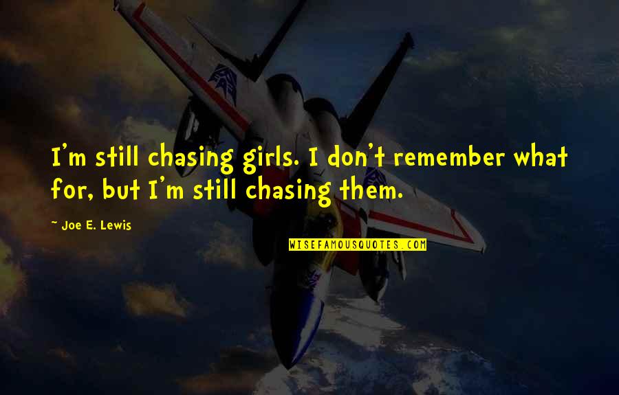 Jealous Brother In Law Quotes By Joe E. Lewis: I'm still chasing girls. I don't remember what