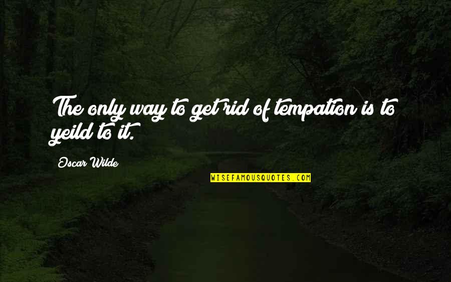 Jealousy And Love Bible Quotes By Oscar Wilde: The only way to get rid of tempation