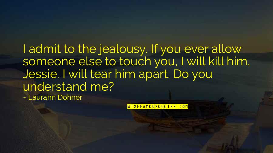 Jealousy Ex Quotes By Laurann Dohner: I admit to the jealousy. If you ever