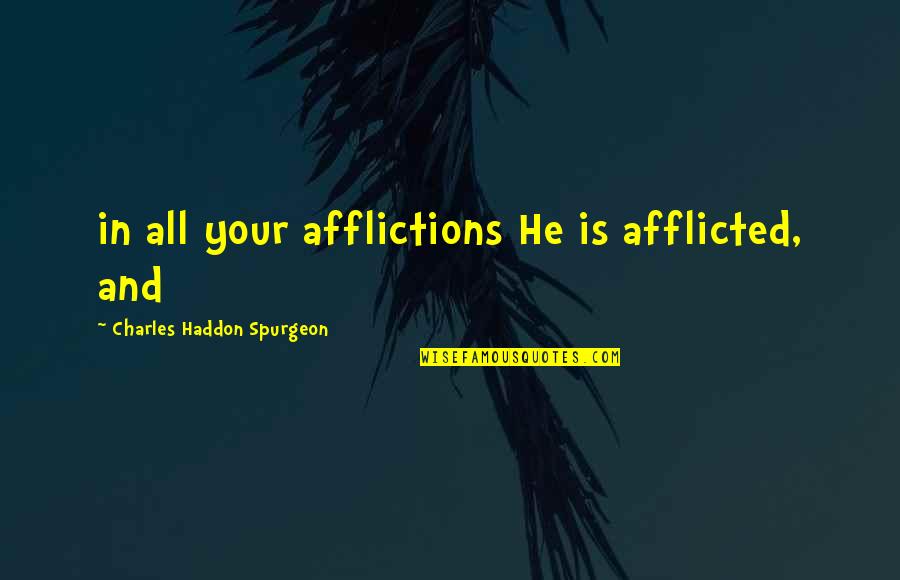 Jean Danjou Quotes By Charles Haddon Spurgeon: in all your afflictions He is afflicted, and