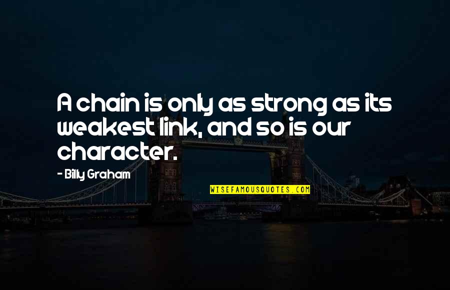 Jean Dominique Larrey Quotes By Billy Graham: A chain is only as strong as its