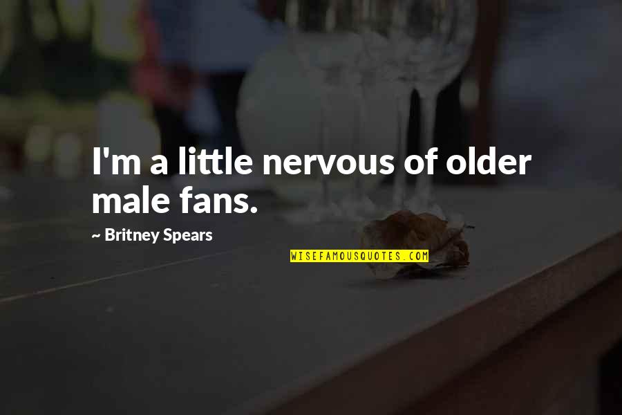 Jean Genshin Quotes By Britney Spears: I'm a little nervous of older male fans.
