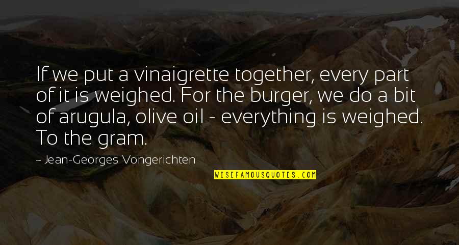 Jean Georges Quotes By Jean-Georges Vongerichten: If we put a vinaigrette together, every part