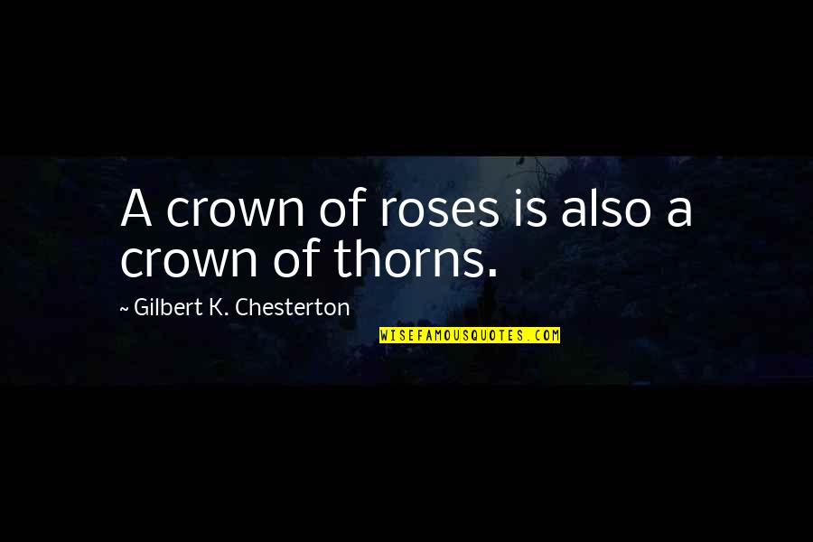 Jean Jacques Machado Quotes By Gilbert K. Chesterton: A crown of roses is also a crown