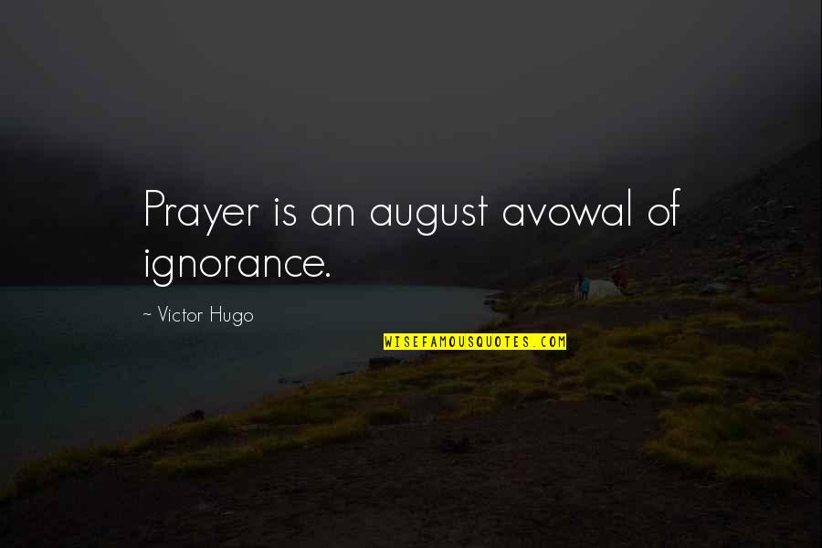 Jean Jacques Rousseau Discourse On The Origin Of Inequality Quotes By Victor Hugo: Prayer is an august avowal of ignorance.