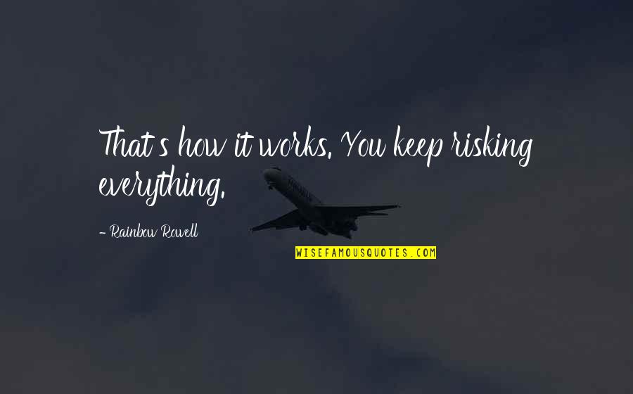 Jean Lapierre Quotes By Rainbow Rowell: That's how it works. You keep risking everything.