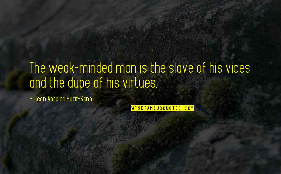 Jean Petit Quotes By Jean Antoine Petit-Senn: The weak-minded man is the slave of his