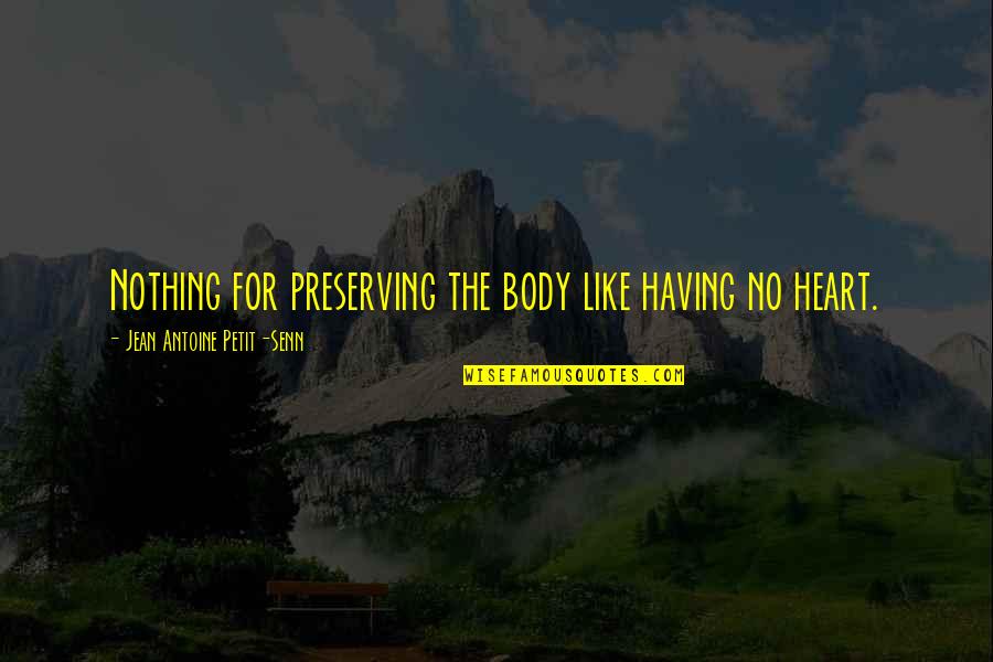 Jean Petit Quotes By Jean Antoine Petit-Senn: Nothing for preserving the body like having no