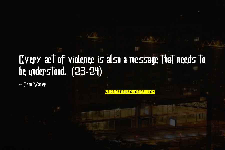 Jean Vanier L'arche Quotes By Jean Vanier: Every act of violence is also a message