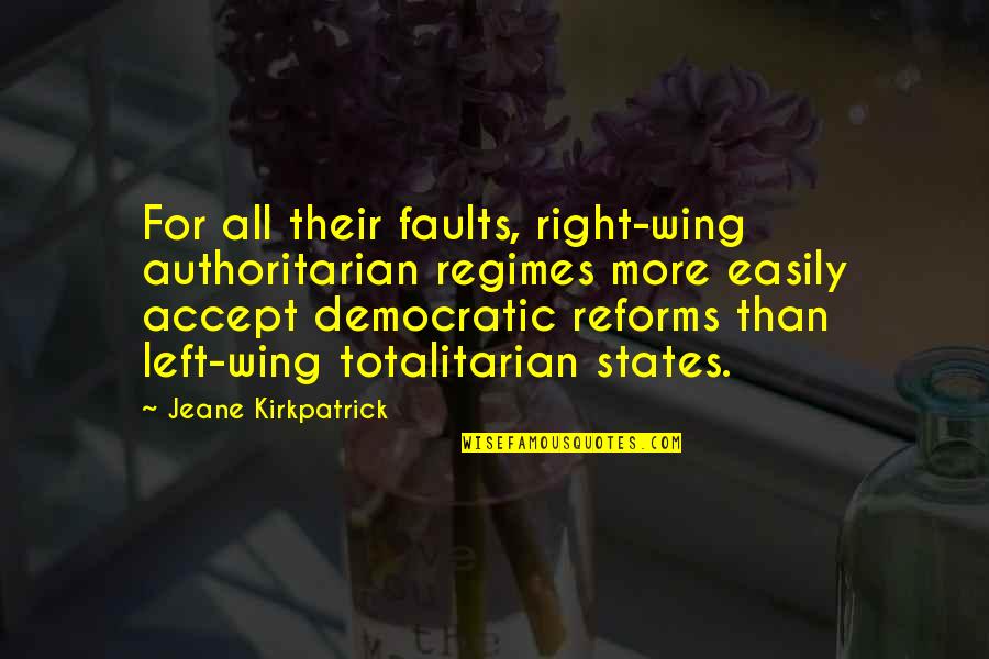 Jeane Quotes By Jeane Kirkpatrick: For all their faults, right-wing authoritarian regimes more