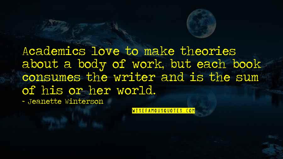 Jeanette Winterson Quotes By Jeanette Winterson: Academics love to make theories about a body