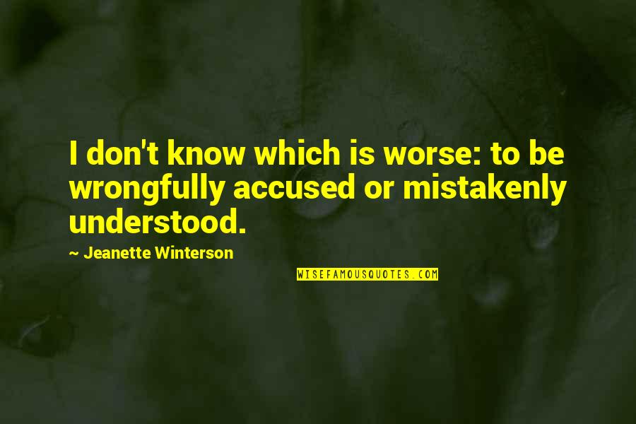 Jeanette Winterson Quotes By Jeanette Winterson: I don't know which is worse: to be