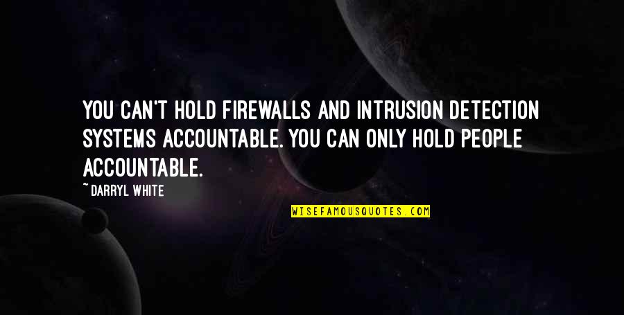 Jeannene Kelly Quotes By Darryl White: You can't hold firewalls and intrusion detection systems