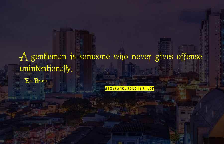 Jedelsk Hroznet N Quotes By Eva Brann: A gentleman is someone who never gives offense