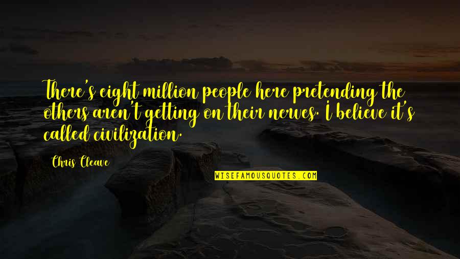 Jedes Mal Duden Quotes By Chris Cleave: There's eight million people here pretending the others